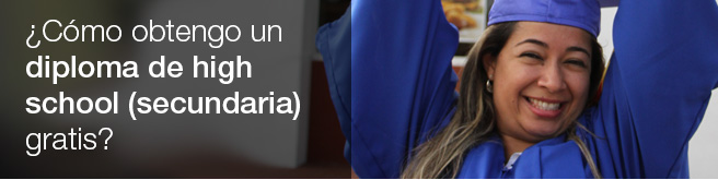 Obtén tu diploma<br>de high school (secundaria)