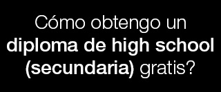 Obtén tu diploma<br>de high school (secundaria)